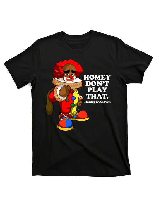 Homey Dont Play That Clown T-Shirt