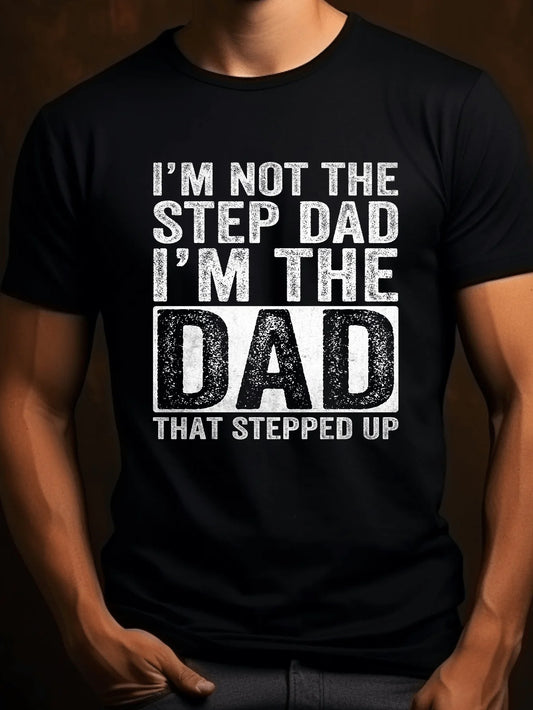 T-Shirt for Men Regular Fit, Premium Quality, Comfort Fit for All Seasons - I'M NOT THE STEP DAD I'M THE DAD THAT STEPPEND UP